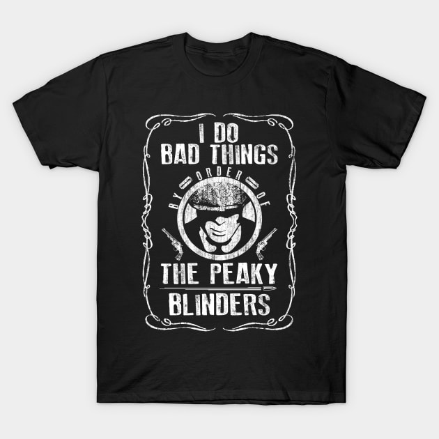 I Do Bad Things. Peaky Blinders. T-Shirt by KsuAnn